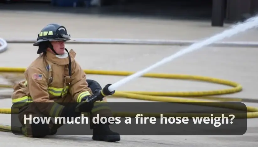 How much does a fire hose weigh?